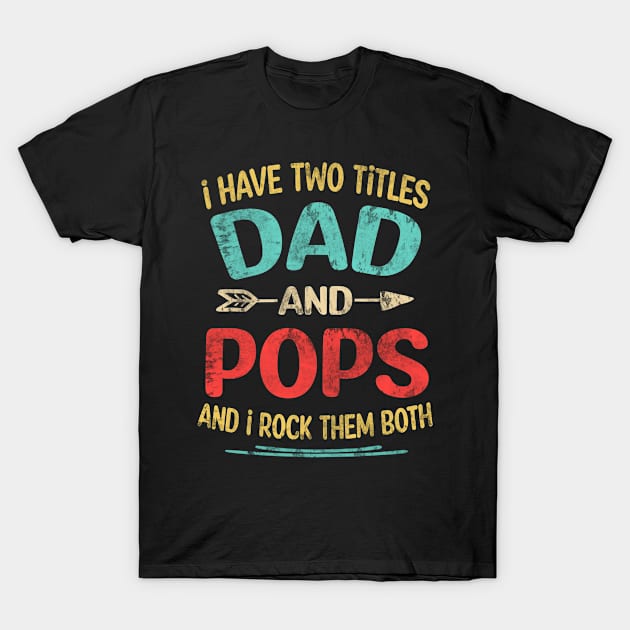 Pops Gift - I have two titles Dad and Pops T-Shirt by buuka1991